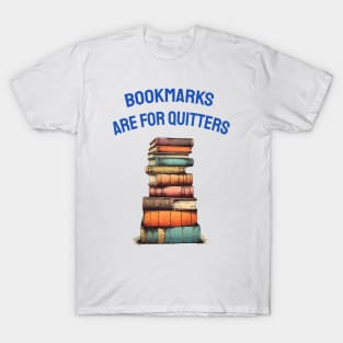 Bookmarks are for quitters T-Shirt